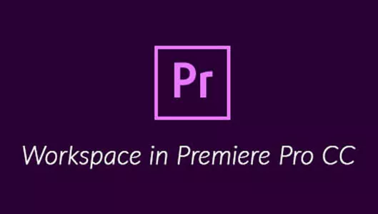 Tìm hiểu về không gian làm việc (Workspace) trong Premiere Pro CC